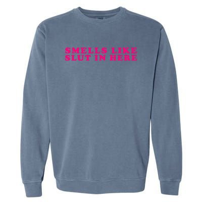 Funny Smells Like Sluts In Here Garment-Dyed Sweatshirt