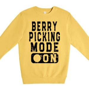 Funny Strawberries Lover Quote Cool Gift Berry Picking Mode On Great Gift Premium Crewneck Sweatshirt