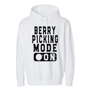 Funny Strawberries Lover Quote Cool Gift Berry Picking Mode On Great Gift Garment-Dyed Fleece Hoodie