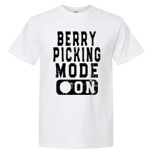 Funny Strawberries Lover Quote Cool Gift Berry Picking Mode On Great Gift Garment-Dyed Heavyweight T-Shirt