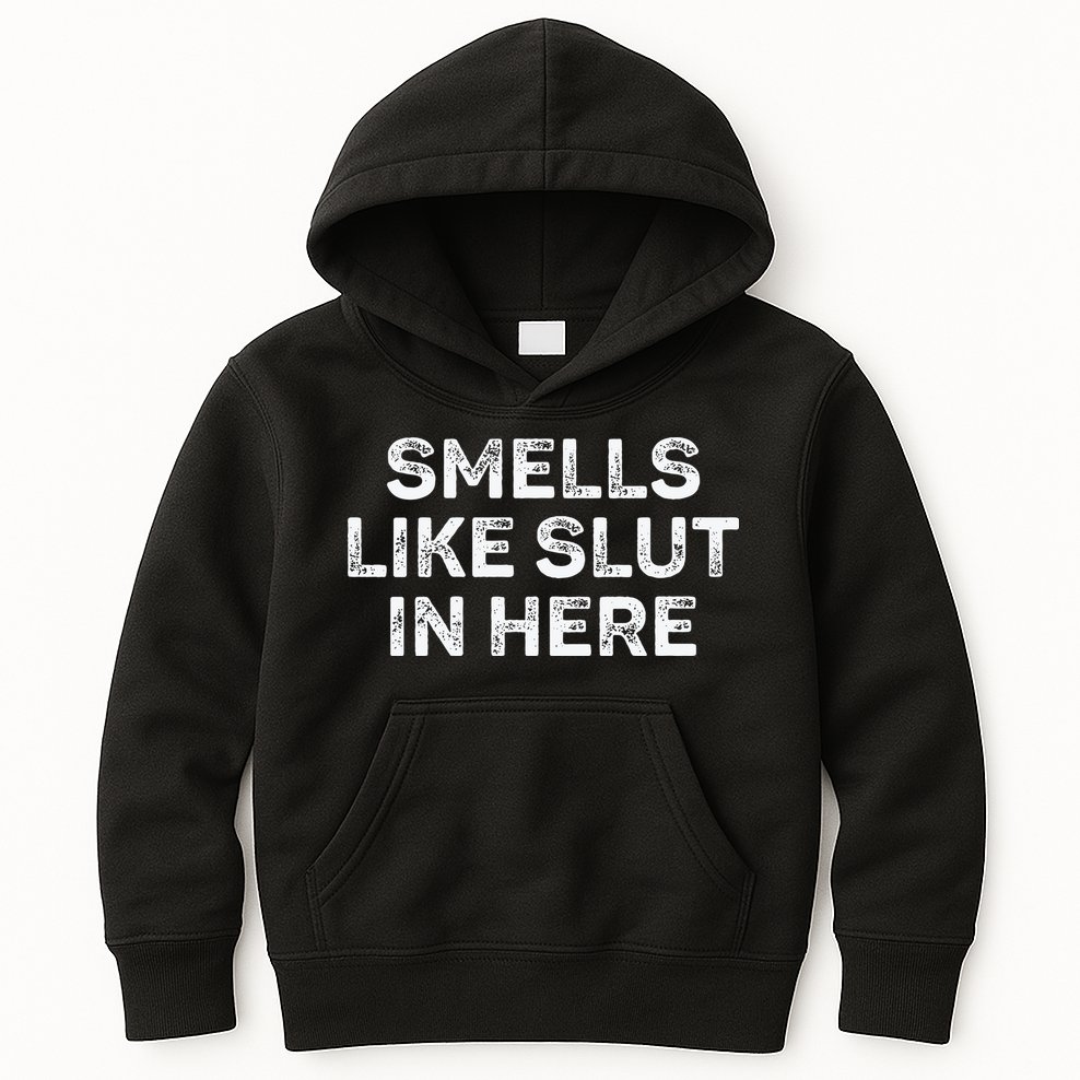Funny Smells Like Slut In Here Offensive Adult Humor Kids Hoodie
