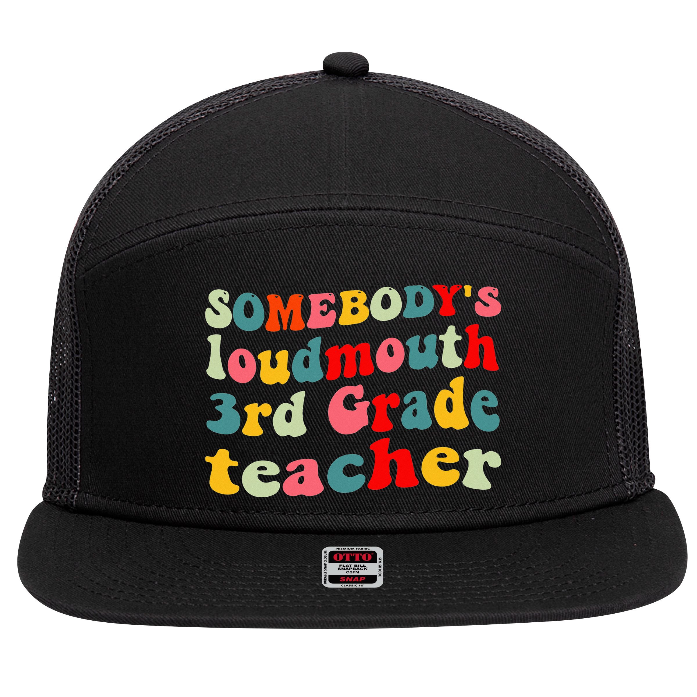 funny somebody's loudmouth 3rd grade teacher 7 Panel Mesh Trucker Snapback Hat