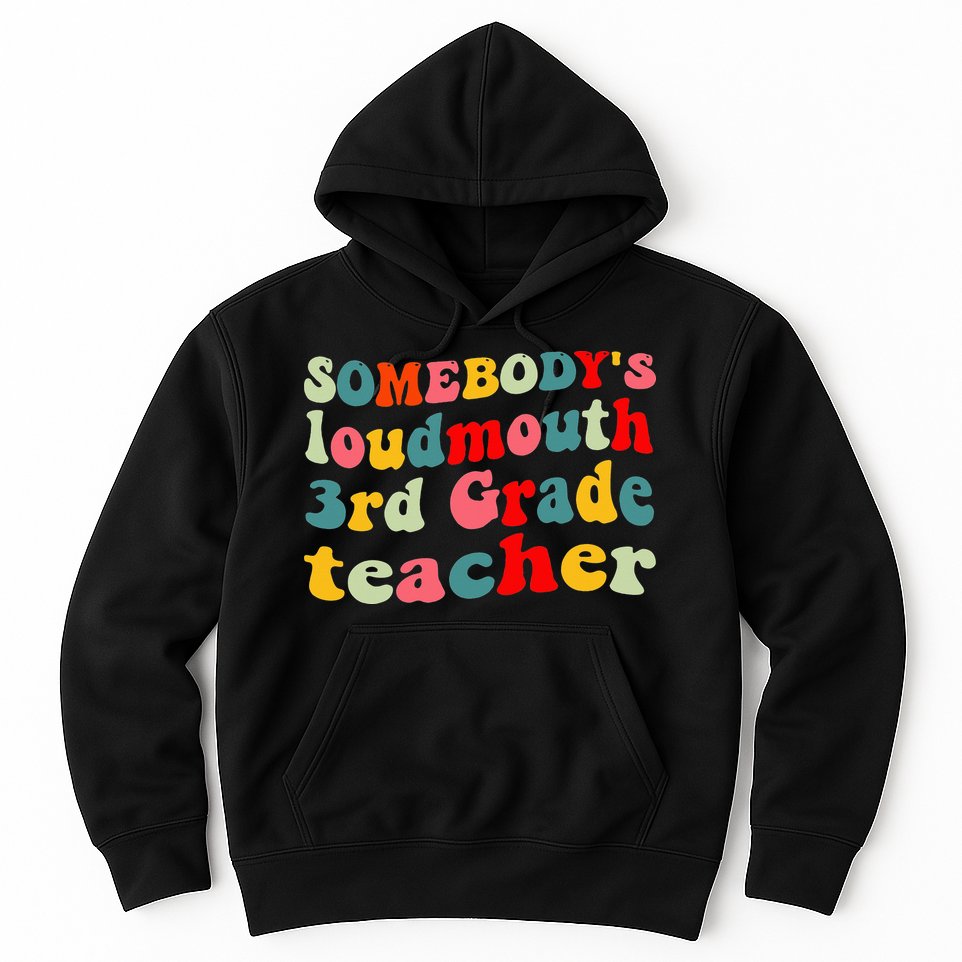 funny somebody's loudmouth 3rd grade teacher Hoodie