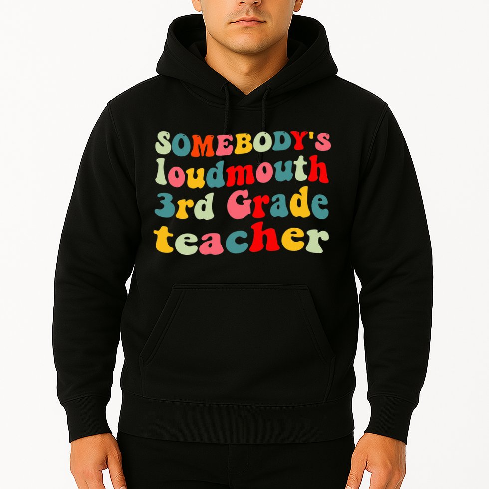 funny somebody's loudmouth 3rd grade teacher Hoodie