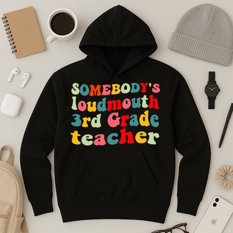 funny somebody's loudmouth 3rd grade teacher Hoodie