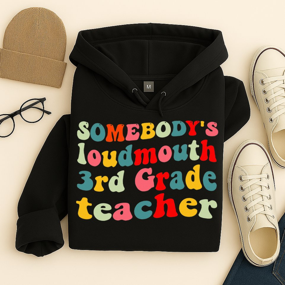 funny somebody's loudmouth 3rd grade teacher Hoodie