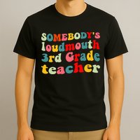 funny somebody's loudmouth 3rd grade teacher T-Shirt