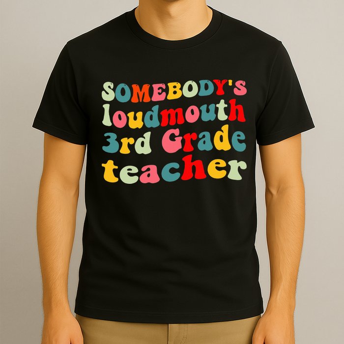 funny somebody's loudmouth 3rd grade teacher T-Shirt