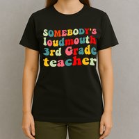 funny somebody's loudmouth 3rd grade teacher T-Shirt