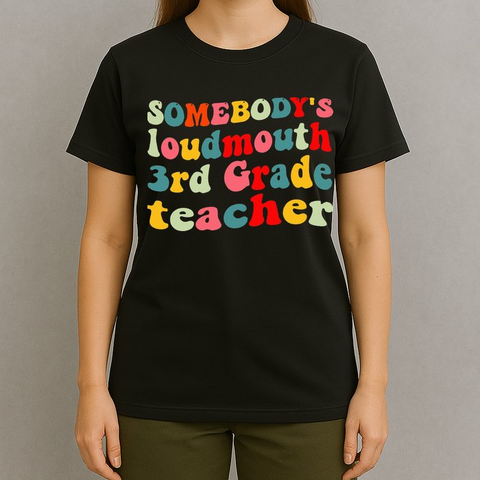 funny somebody's loudmouth 3rd grade teacher T-Shirt