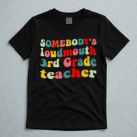 funny somebody's loudmouth 3rd grade teacher T-Shirt