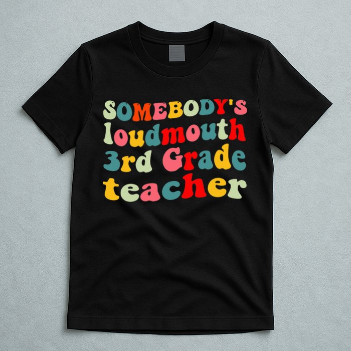 funny somebody's loudmouth 3rd grade teacher T-Shirt