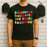 funny somebody's loudmouth 3rd grade teacher T-Shirt
