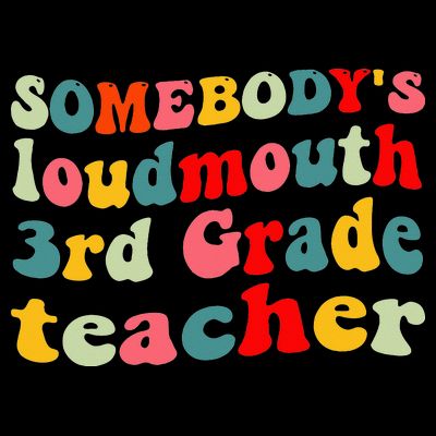 funny somebody's loudmouth 3rd grade teacher T-Shirt