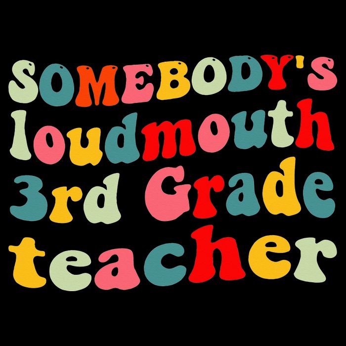 funny somebody's loudmouth 3rd grade teacher T-Shirt