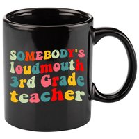 funny somebody's loudmouth 3rd grade teacher 11oz C Handle Ceramic Mug