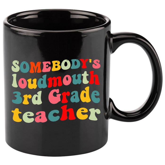 funny somebody's loudmouth 3rd grade teacher 11oz C Handle Ceramic Mug