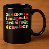 funny somebody's loudmouth 3rd grade teacher 11oz C Handle Ceramic Mug