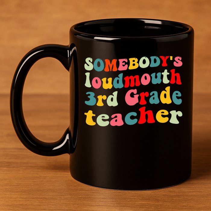 funny somebody's loudmouth 3rd grade teacher 11oz C Handle Ceramic Mug