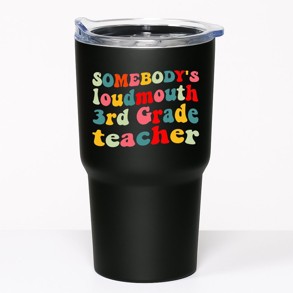 funny somebody's loudmouth 3rd grade teacher Tumbler