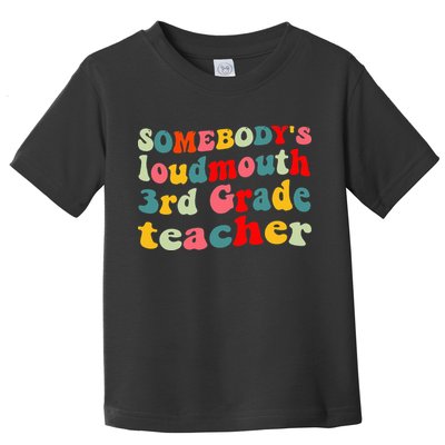 funny somebody's loudmouth 3rd grade teacher Toddler T-Shirt