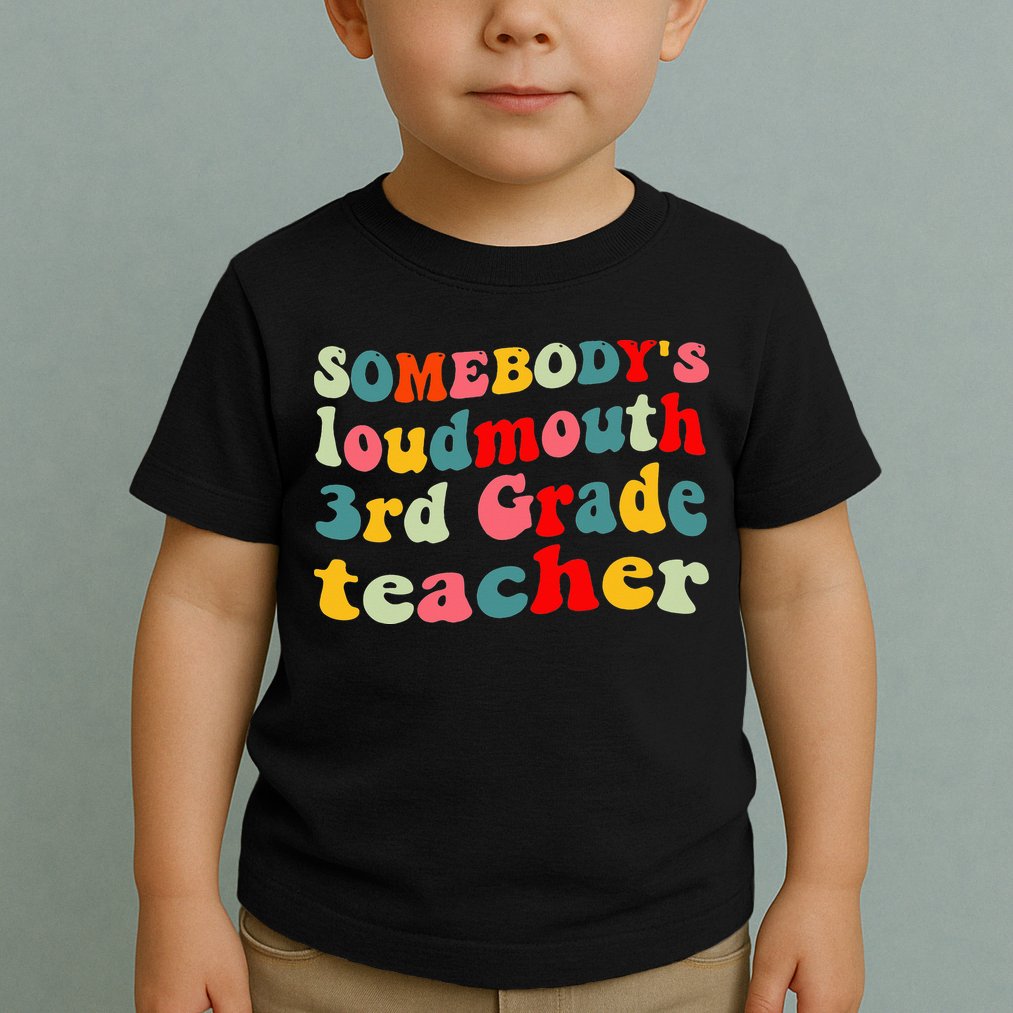 funny somebody's loudmouth 3rd grade teacher Toddler T-Shirt
