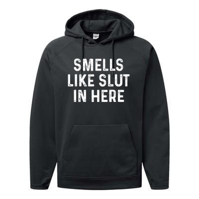 Funny Smells Like Slut In Here Gift Offensive Funny Adult Humor Gift Performance Fleece Hoodie