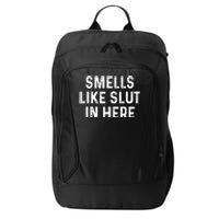 Funny Smells Like Slut In Here Gift Offensive Funny Adult Humor Gift City Backpack