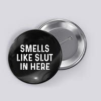 Funny Smells Like Slut In Here Gift Offensive Funny Adult Humor Gift Button