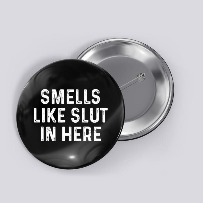 Funny Smells Like Slut In Here Gift Offensive Funny Adult Humor Gift Button