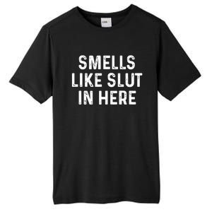 Funny Smells Like Slut In Here Gift Offensive Funny Adult Humor Gift Tall Fusion ChromaSoft Performance T-Shirt