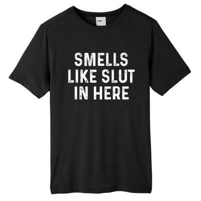 Funny Smells Like Slut In Here Gift Offensive Funny Adult Humor Gift Tall Fusion ChromaSoft Performance T-Shirt