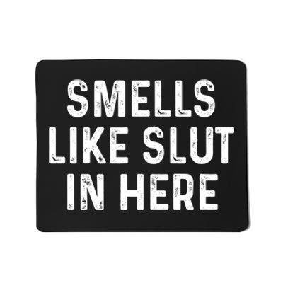 Funny Smells Like Slut In Here Gift Offensive Funny Adult Humor Gift Mousepad