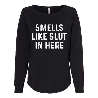 Funny Smells Like Slut In Here Gift Offensive Funny Adult Humor Gift Womens California Wash Sweatshirt