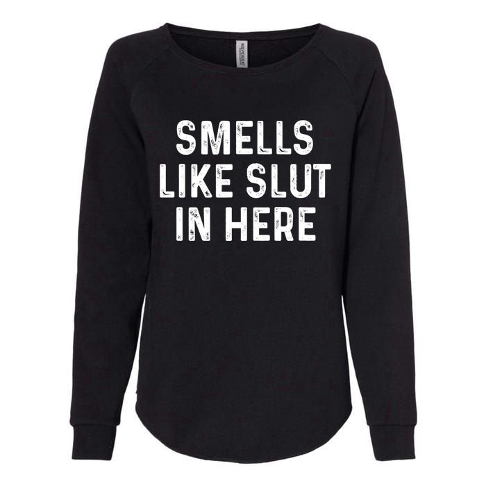 Funny Smells Like Slut In Here Gift Offensive Funny Adult Humor Gift Womens California Wash Sweatshirt