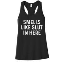 Funny Smells Like Slut In Here Gift Offensive Funny Adult Humor Gift Women's Racerback Tank