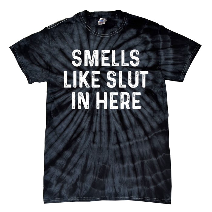 Funny Smells Like Slut In Here Gift Offensive Funny Adult Humor Gift Tie-Dye T-Shirt