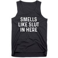 Funny Smells Like Slut In Here Gift Offensive Funny Adult Humor Gift Tank Top