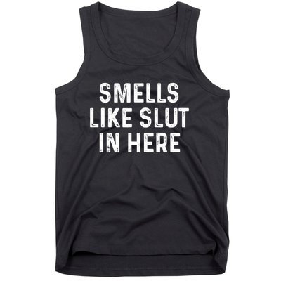 Funny Smells Like Slut In Here Gift Offensive Funny Adult Humor Gift Tank Top