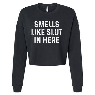 Funny Smells Like Slut In Here Gift Offensive Funny Adult Humor Gift Cropped Pullover Crew