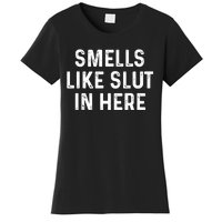 Funny Smells Like Slut In Here Gift Offensive Funny Adult Humor Gift Women's T-Shirt