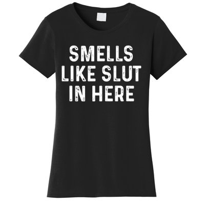 Funny Smells Like Slut In Here Gift Offensive Funny Adult Humor Gift Women's T-Shirt