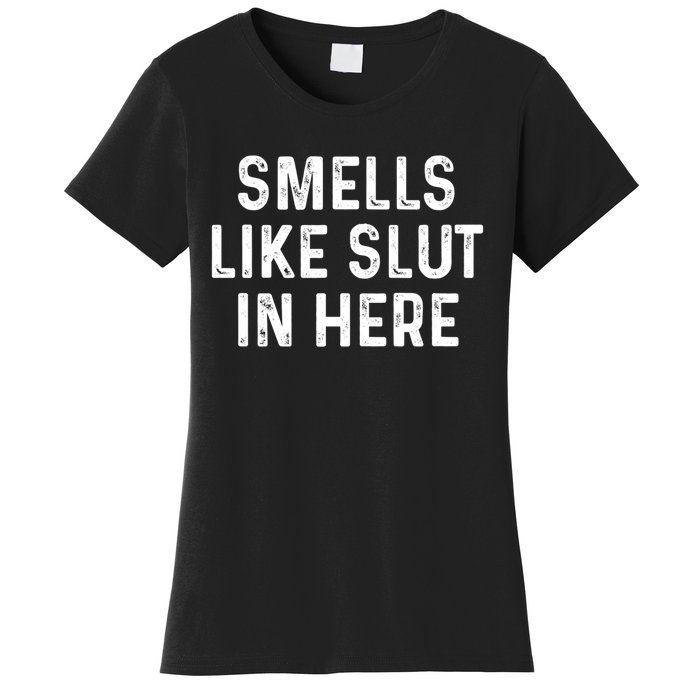 Funny Smells Like Slut In Here Gift Offensive Funny Adult Humor Gift Women's T-Shirt