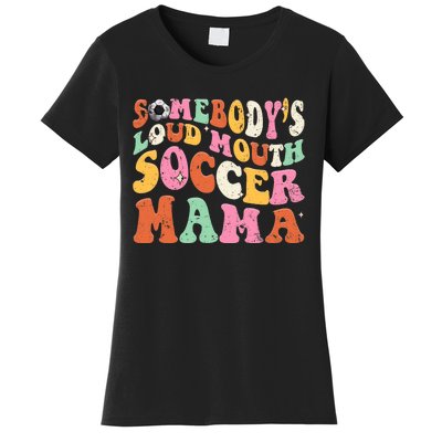 Funny Somebodys Loud Mouth Soccer Mama Mom Mothers Day Women's T-Shirt