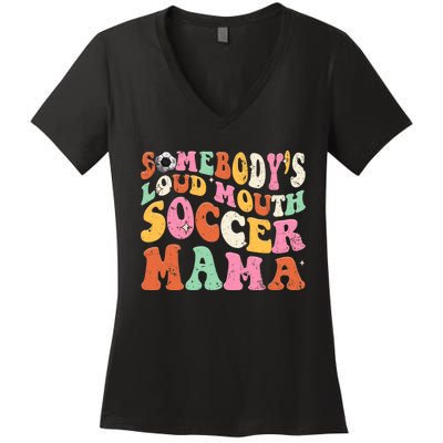 Funny Somebodys Loud Mouth Soccer Mama Mom Mothers Day Women's V-Neck T-Shirt