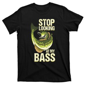 Fishing Stop Looking At My Bass Lake Novelty T-Shirt