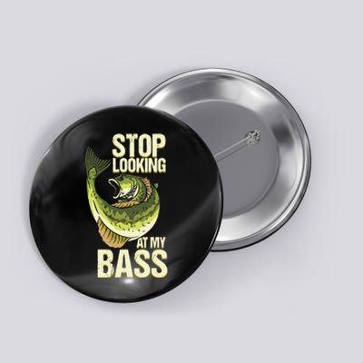 Fishing Stop Looking At My Bass Lake Novelty Button