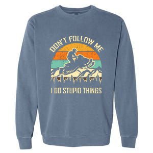 Funny Snowmobile Lover DonT Follow Me I Do Stupid Things Garment-Dyed Sweatshirt