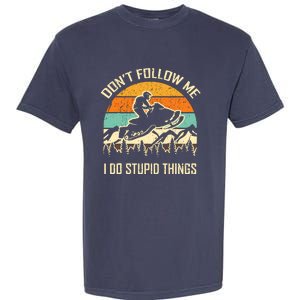 Funny Snowmobile Lover DonT Follow Me I Do Stupid Things Garment-Dyed Heavyweight T-Shirt