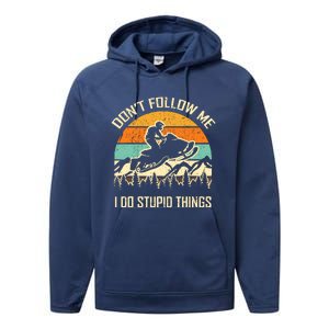 Funny Snowmobile Lover DonT Follow Me I Do Stupid Things Performance Fleece Hoodie